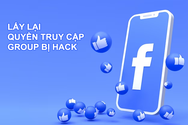 Dịch vụ lấy lại group Facebook bị hack