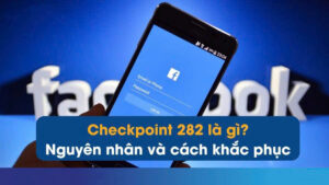 Nguyên nhân khiến Facebook bị khóa checkpoint 180 ngày.